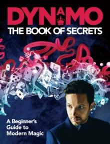 Dynamo: The Book of Secrets : Learn 30 mind-blowing illusions to amaze your friends and family