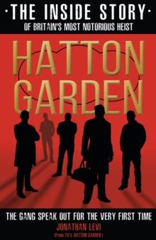 Hatton Garden: The Inside Story : From the Factual Producer on ITV drama Hatton Garden