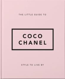 The Little Guide to Coco Chanel : Style to Live By