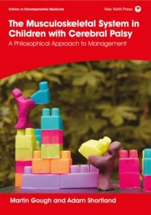 The Musculoskeletal System in Children with Cerebral Palsy: A Philosophical Approach to Management : 1st Edition