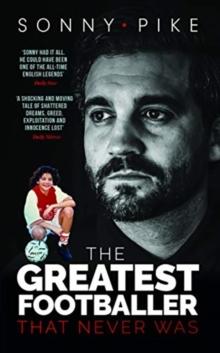 My Story : The Greatest Footballer That Never Was