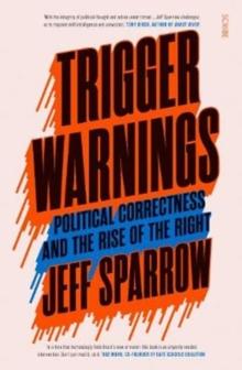 Trigger Warnings : political correctness and the rise of the right