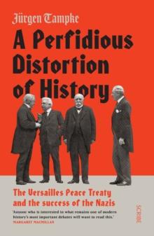 A Perfidious Distortion of History : the Versailles Peace Treaty and the success of the Nazis