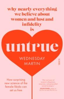 Untrue : why nearly everything we believe about women and lust and infidelity is untrue