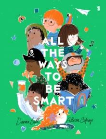 All the Ways to be Smart : the beautifully illustrated international bestseller thatcelebrates the talents of every child