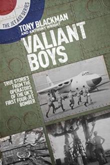 Valiant Boys : True Tales from the Operators of the UK's First Four-Jet Bomber