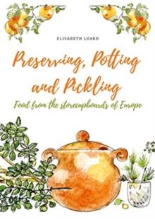 Preserving, Potting and Pickling : Food from the Store Cupboards of Europe