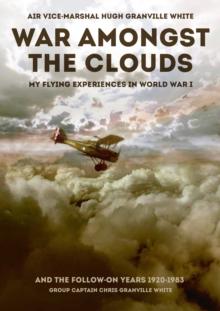 War Amongst The Clouds : My Flying Experiences In World War I And The Follow-On Years