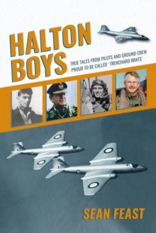 Halton Boys : True Tales from Pilots and Ground Crew Proud to be called 'Trenchard Brats'