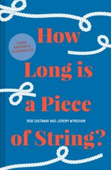 How Long is a Piece of String? : More hidden mathematics of everyday life