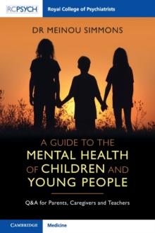 A Guide to the Mental Health of Children and Young People : Q&A for Parents, Caregivers and Teachers