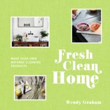 Fresh Clean Home : Make Your Own Natural Cleaning Products