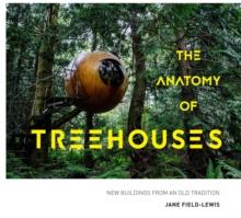 The Anatomy of Treehouses : New buildings from an old tradition