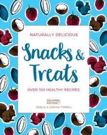 Naturally Delicious Snacks & Treats : Over 100 healthy recipes