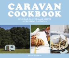 Caravan Cookbook : Delicious, Easy-to-Make Recipes in the Great Outdoors