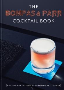 The Bompas & Parr Cocktail Book : Recipes for mixing extraordinary drinks