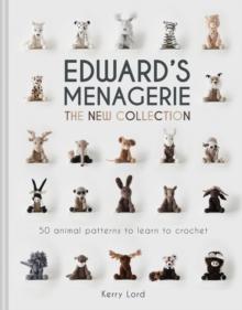 Edward's Menagerie: The New Collection : 50 animal patterns to learn to crochet