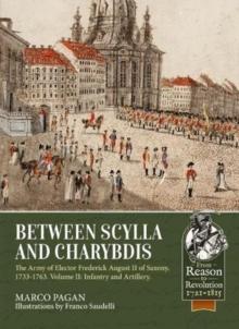 Between Scylla and Charybdis : The Army of Elector Frederick August II of Saxony, 1733-1763. Volume 2: Infantry and Artillery