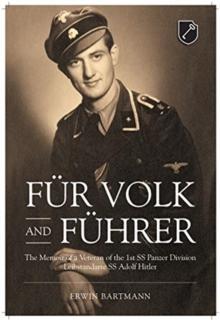 FuR Volk and FuHrer : The Memoir of a Veteran of the 1st Ss Panzer Division Leibstandarte Ss Adolf Hitler