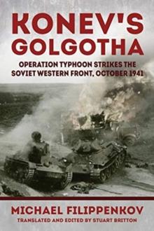 Konev'S Golgotha : Operation Typhoon Strikes the Soviet Western Front, October 1941