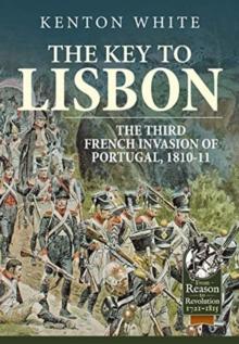 The Key to Lisbon : The Third French Invasion of Portugal, 1810-11