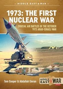 1973: the First Nuclear War : Crucial Air Battles of the October 1973 Arab-Israeli War