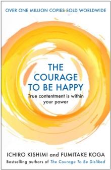 The Courage To Be Happy : True Contentment Is Within Your Power