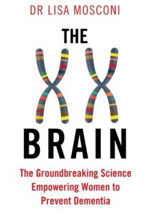 The XX Brain : The Groundbreaking Science Empowering Women to Prevent Dementia