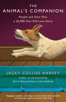 The Animal's Companion : People and their Pets, a 26,000-Year Love Story