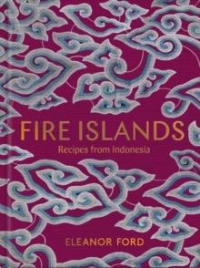 Fire Islands : Recipes from Indonesia