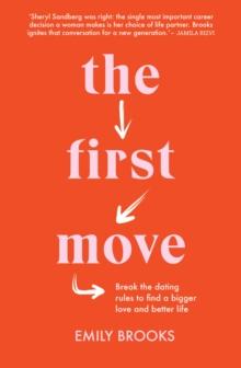 The First Move : Break the dating rules to find a bigger love and better life