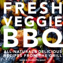 Fresh Veggie BBQ : All-natural & delicious recipes from the grill