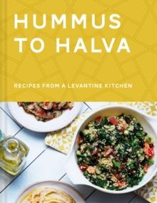 Hummus to Halva : Recipes from a Levantine Kitchen