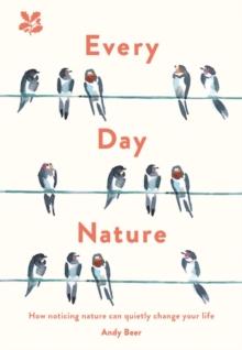 Every Day Nature : How noticing nature can quietly change your life