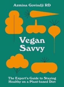 Vegan Savvy : The Expert's Guide to Nutrition on a Plant-Based Diet