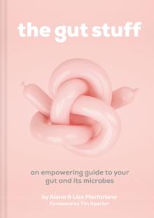 The Gut Stuff : An Empowering Guide to Your Gut and its Microbes