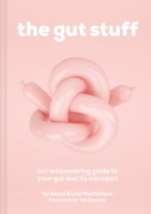 The Gut Stuff : An Empowering Guide to Your Gut and its Microbes