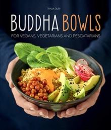 Buddha Bowls : For Vegans, Vegetarians and Pescatarians