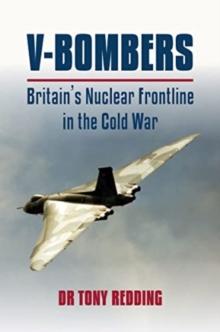 V-Bombers : Britain's Nuclear Frontline in the Cold War