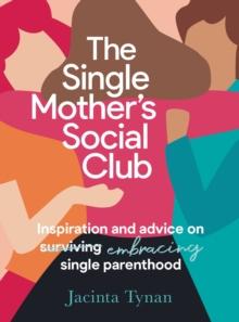 The Single Mother's Social Club : Inspiration and advice on embracing single parenthood