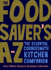 The Food Saver's A-Z : The essential Cornersmith kitchen companion