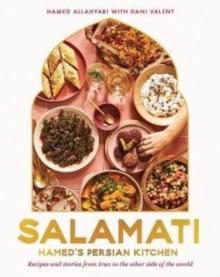 Salamati : Hamed's Persian kitchen; recipes and stories from Iran to the other side of the world