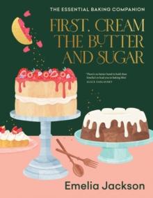 First, Cream the Butter and Sugar : The essential baking companion