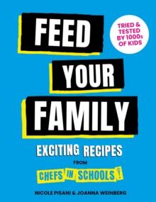 Feed Your Family : Exciting recipes from Chefs in Schools, Tried and Tested by 1000s of kids