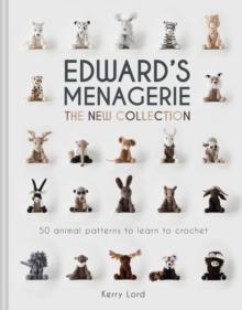 Edward's Menagerie: The New Collection : 50 Animal Patterns to Learn to Crochet