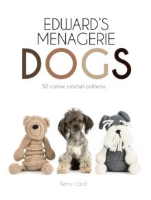 Edward's Menagerie: Dogs : 50 Canine Crochet Patterns