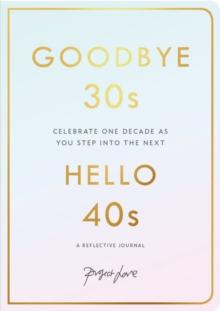 Goodbye 30s, Hello 40s : A reflective journal