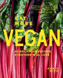 Eat More Vegan : 80 Delicious Recipes Everyone Will Love