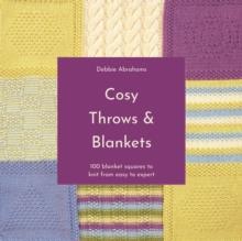 Cosy Throws & Blankets : 100 Blanket Squares to Knit from Easy to Expert