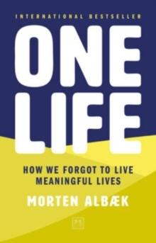 One Life : How we forgot to live meaningful lives